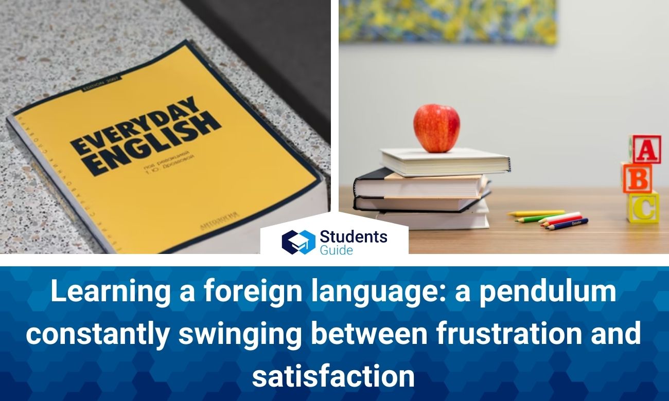 Learning a foreign language: a pendulum constantly swinging between frustration and satisfaction