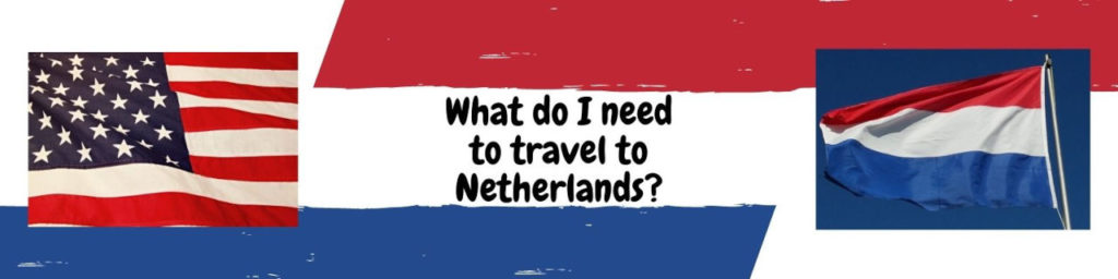What do I need to travel to Netherlands?